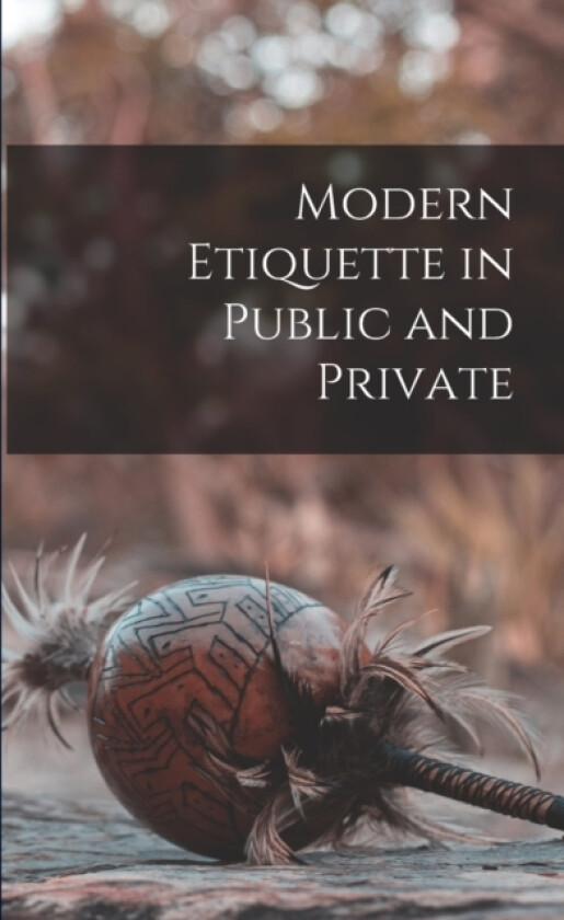 Modern Etiquette in Public and Private av Anonymous (Paperback)