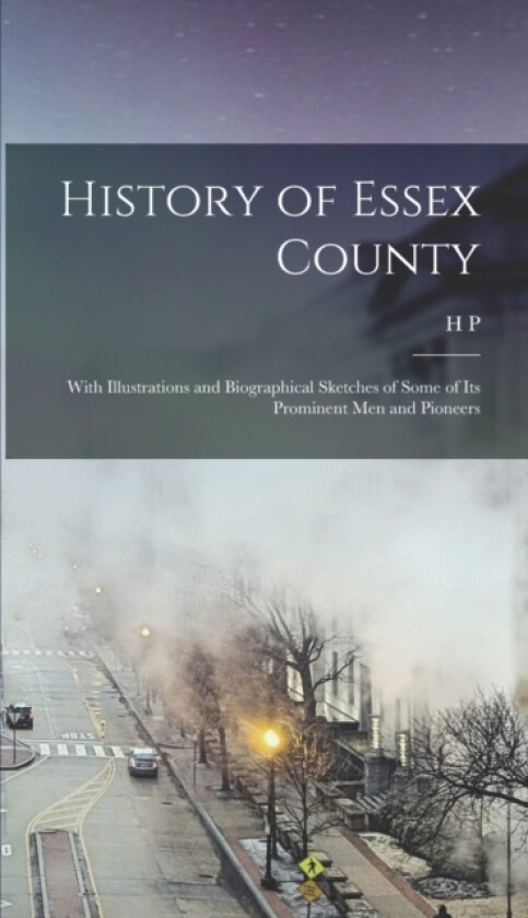 History of Essex County av H P 1839-1925 Smith (Hardcover)