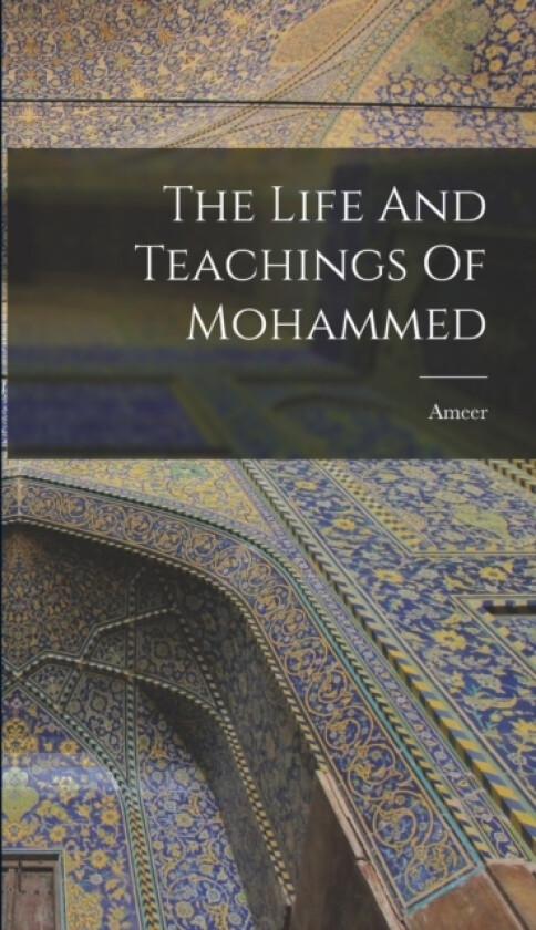 The Life And Teachings Of Mohammed av Ameer (Hardcover)