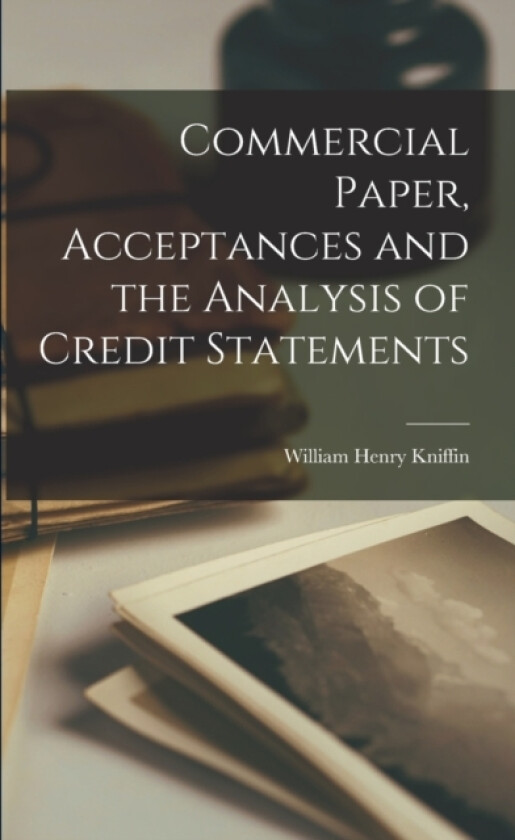 Commercial Paper, Acceptances and the Analysis of Credit Statements av William Henry Kniffin (Paperback)