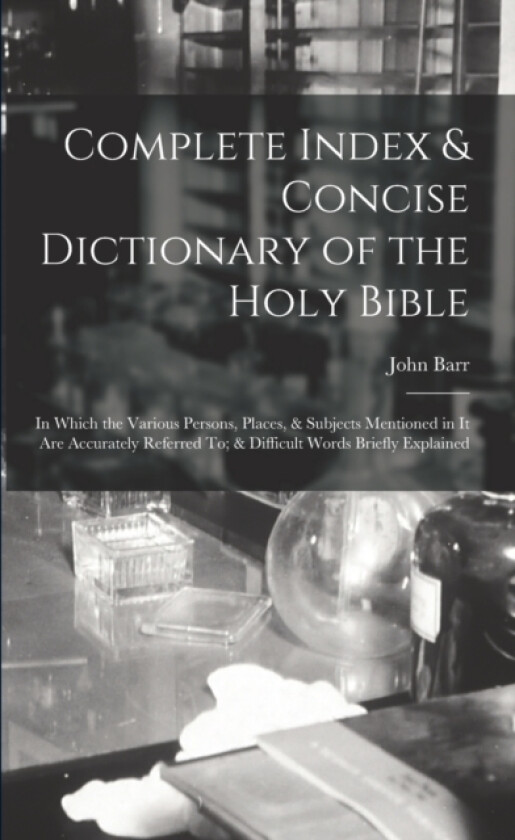 Complete Index & Concise Dictionary of the Holy Bible av John Barr (Paperback)