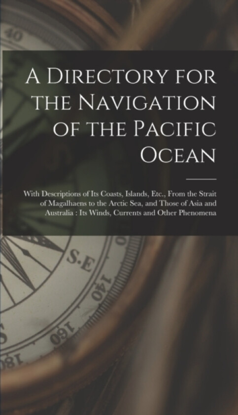 A Directory for the Navigation of the Pacific Ocean av Anonymous (Hardcover)