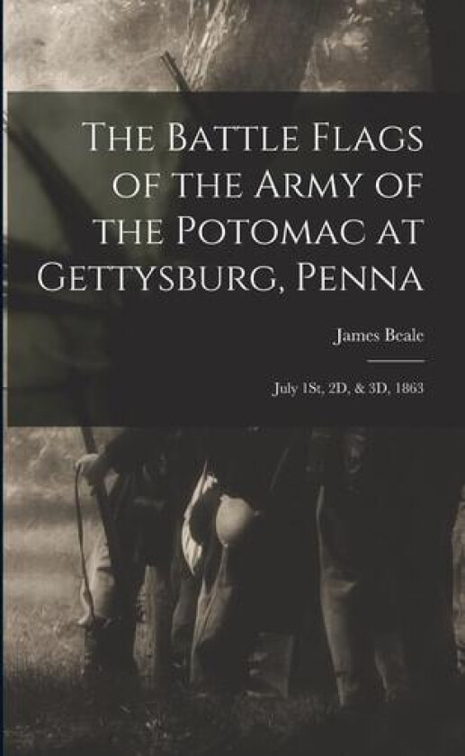 The Battle Flags of the Army of the Potomac at Gettysburg, Penna av James Beale (Paperback)