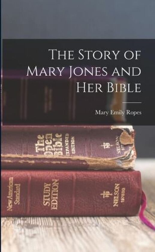 The Story of Mary Jones and Her Bible av Mary Emily Ropes (Paperback)