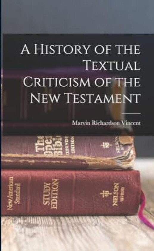 A History of the Textual Criticism of the New Testament av Marvin Richardson Vincent (Paperback)