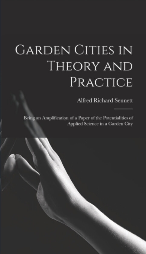 Garden Cities in Theory and Practice av Alfred Richard Sennett (Hardcover)