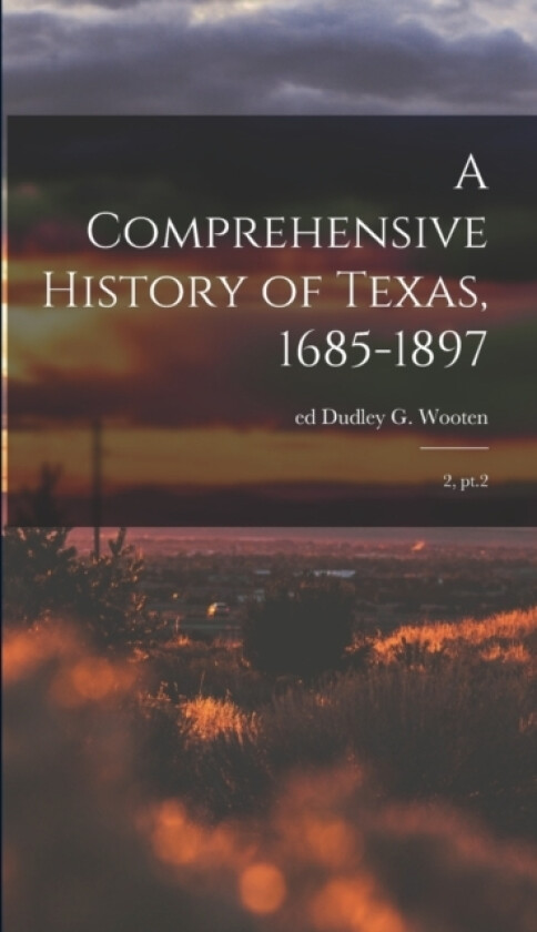 A Comprehensive History of Texas, 1685-1897 av Dudley G Wooten (Hardcover)