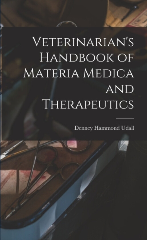 Veterinarian's Handbook of Materia Medica and Therapeutics av Denney Hammond Udall (Paperback)