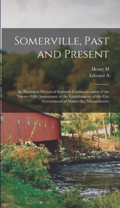 Somerville, Past and Present av Edward A 1836-1908 Samuels, Henry H B 1835 Kimball (Hardcover)