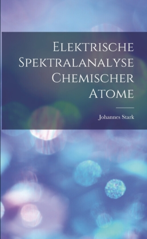 Elektrische Spektralanalyse Chemischer Atome av Johannes Stark (Paperback)