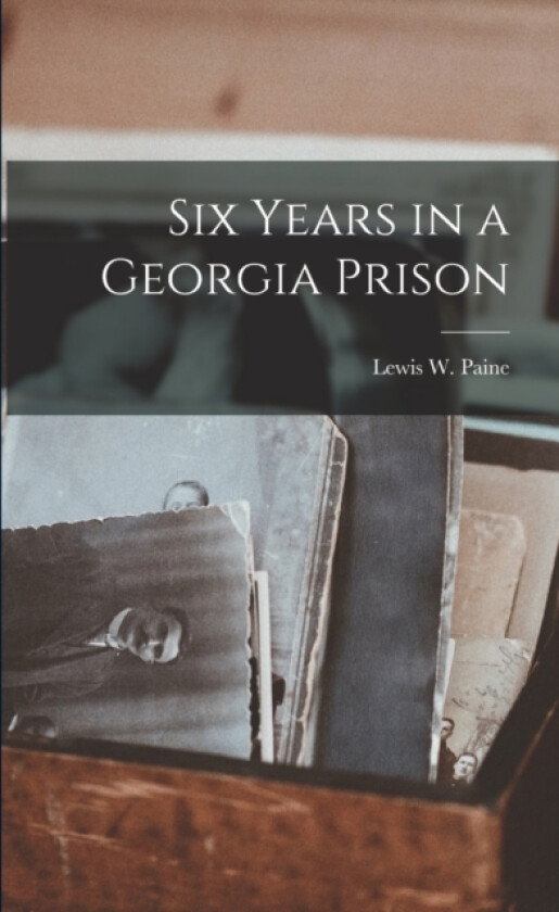 Six Years in a Georgia Prison av Lewis W Paine (Paperback)