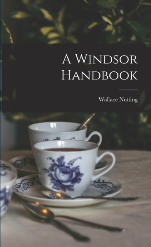 A Windsor Handbook av Wallace Nutting (Paperback)