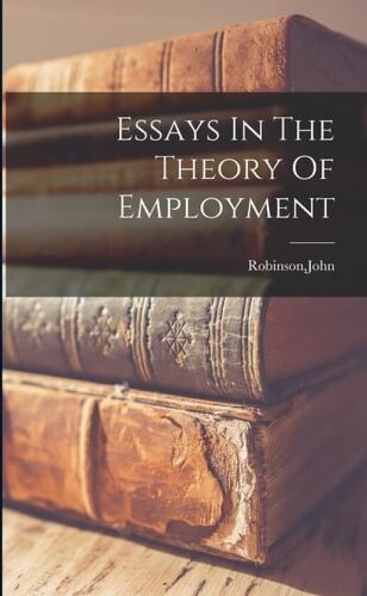 Essays In The Theory Of Employment av John Robinson (Paperback)