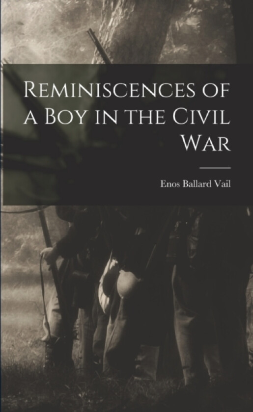 Reminiscences of a Boy in the Civil War av Enos Ballard Vail (Paperback)