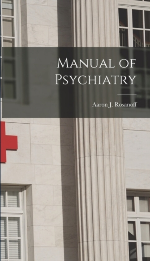 Manual of Psychiatry av Aaron J Rosanoff (Hardcover)