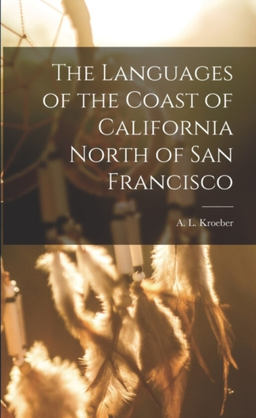 The Languages of the Coast of California North of San Francisco av Kroeber A L (Paperback)