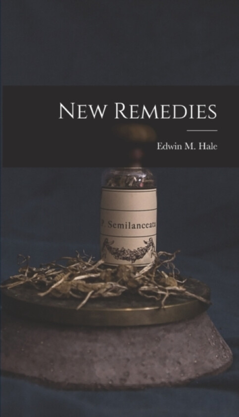 New Remedies av Edwin Moses Hale (Hardcover)