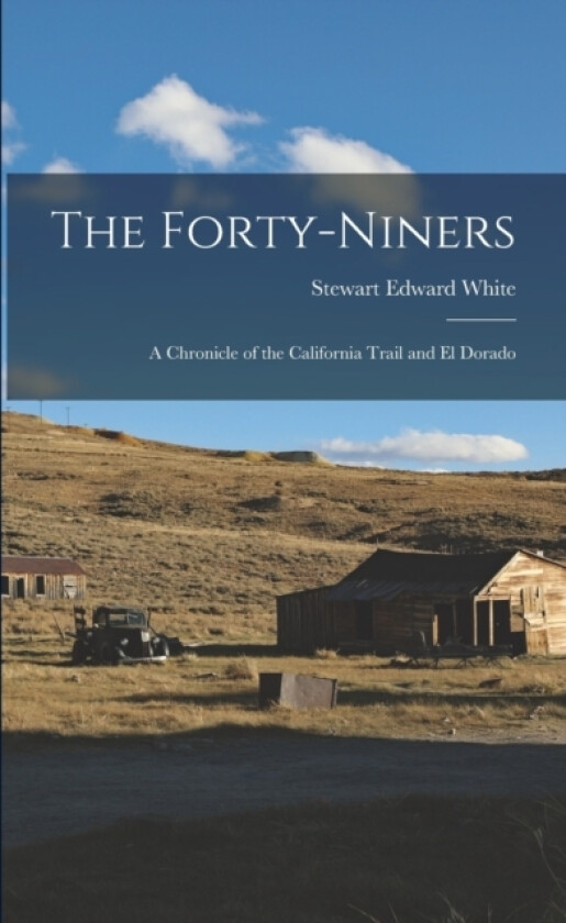 The Forty-Niners av Stewart Edward White (Paperback)