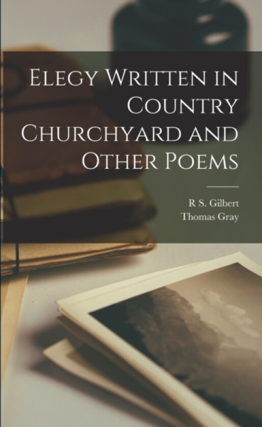 Elegy Written in Country Churchyard and Other Poems av Thomas Gray, R S Gilbert (Paperback)