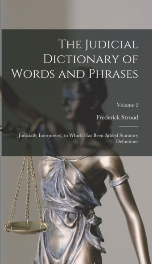 The Judicial Dictionary of Words and Phrases av Frederick Stroud (Hardcover)