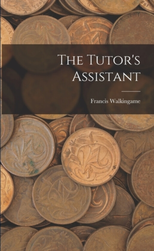 The Tutor's Assistant av Francis Walkingame (Paperback)