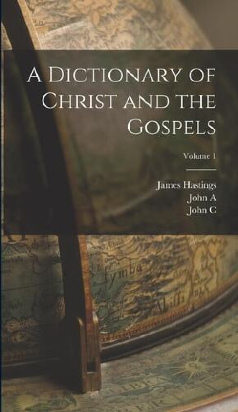 A Dictionary of Christ and the Gospels; Volume 1 av James Hastings, John A 1856-1931 Selbie, John C 1857-1917 Lambert (Hardcover)