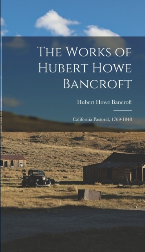The Works of Hubert Howe Bancroft av Hubert Howe Bancroft (Hardcover)