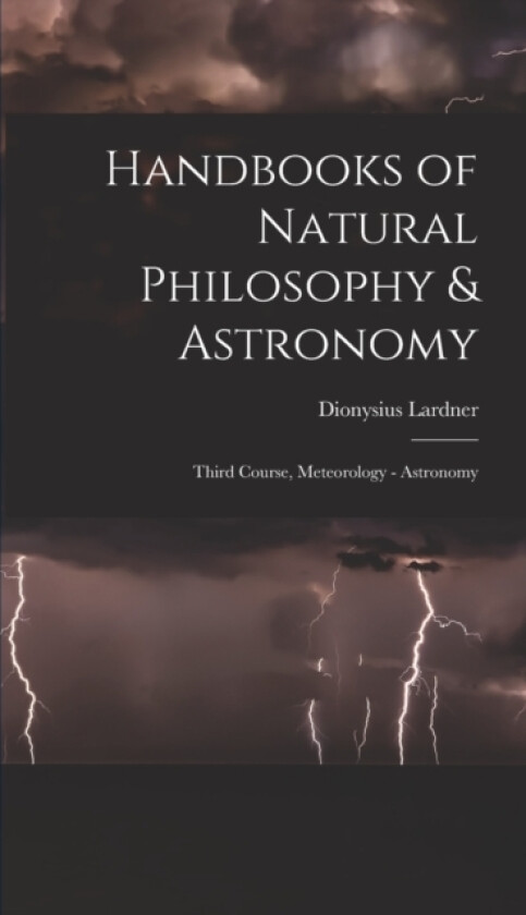 Handbooks of Natural Philosophy & Astronomy av Dionysius Lardner (Hardcover)