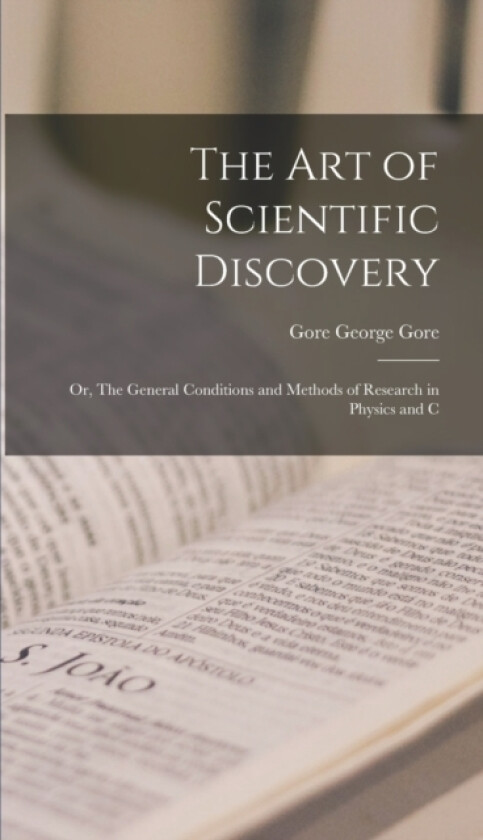 The Art of Scientific Discovery av George Gore Gore (Hardcover)