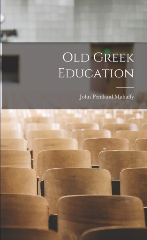 Old Greek Education av John Pentland Mahaffy (Paperback)