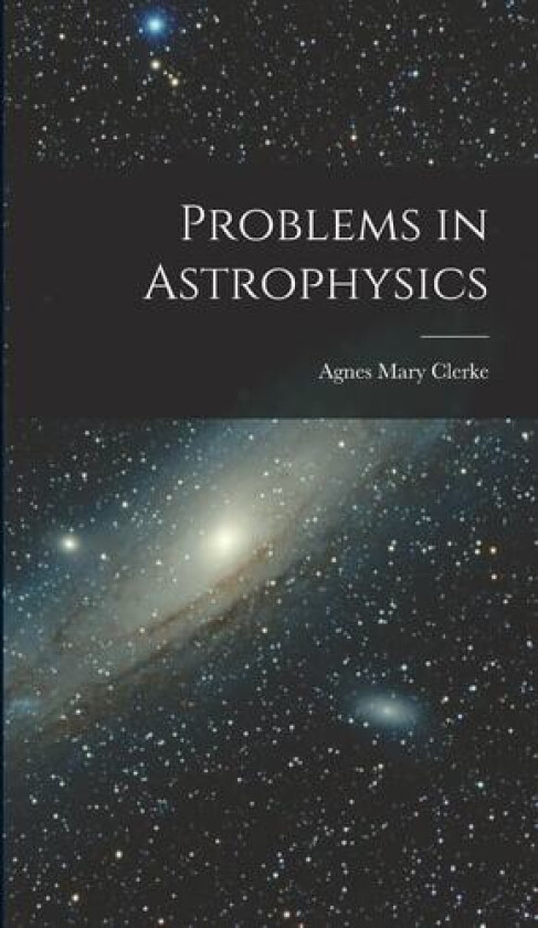 Problems in Astrophysics av Agnes Mary Clerke (Hardcover)