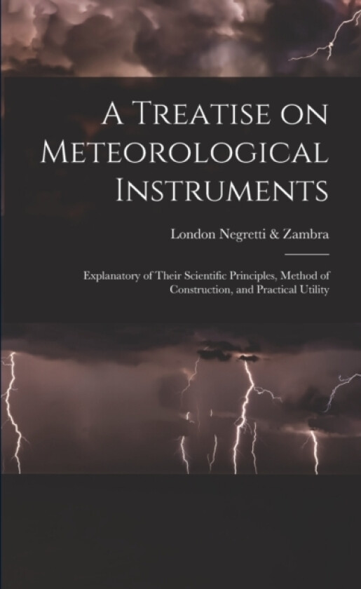 A Treatise on Meteorological Instruments av London Negretti & Zambra (Paperback)