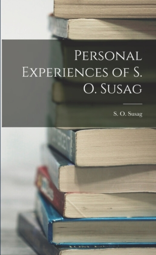 Personal Experiences of S. O. Susag av S O Susag (Paperback)
