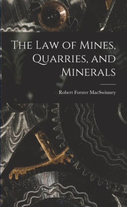 The Law of Mines, Quarries, and Minerals av Robert Forster Macswinney (Paperback)