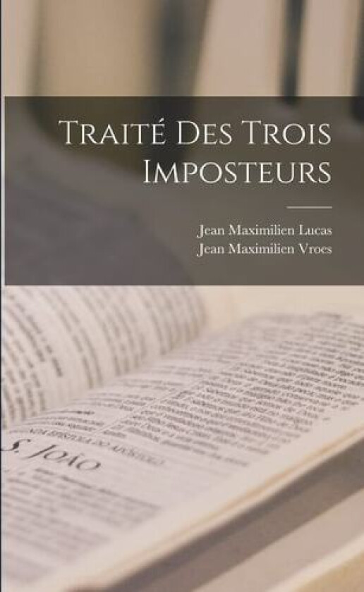 Traité Des Trois Imposteurs av Jean Maximilien Lucas, Jean Maximilien Vroes (Paperback)