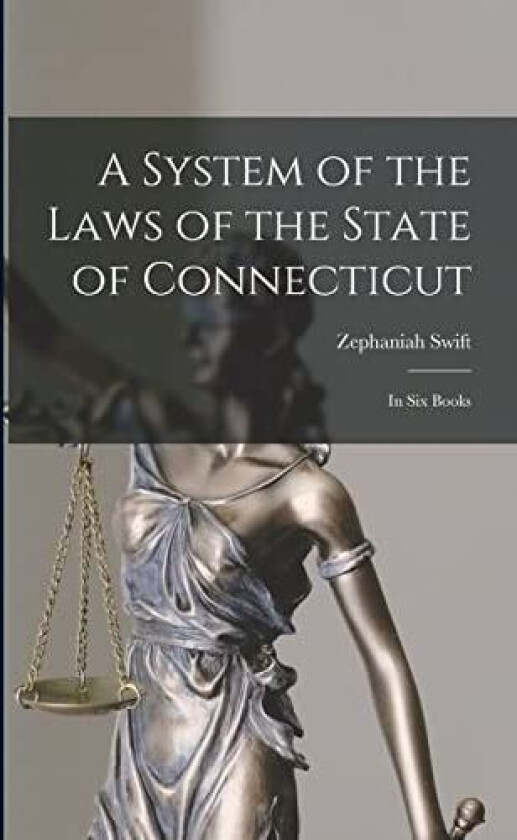 A System of the Laws of the State of Connecticut av Zephaniah Swift (Paperback)