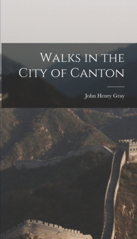 Walks in the City of Canton av John Henry Gray (Hardcover)