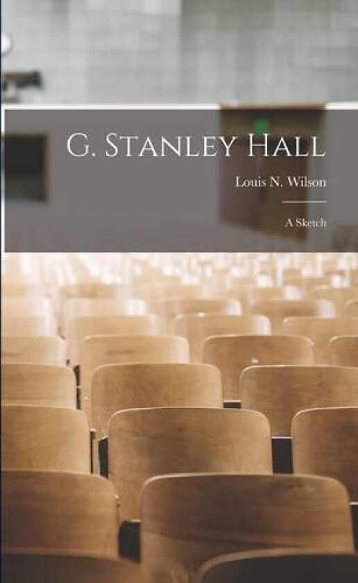 G. Stanley Hall; A Sketch av Wilson Louis N (Paperback)