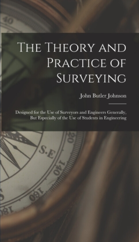 The Theory and Practice of Surveying av John Butler Johnson (Hardcover)