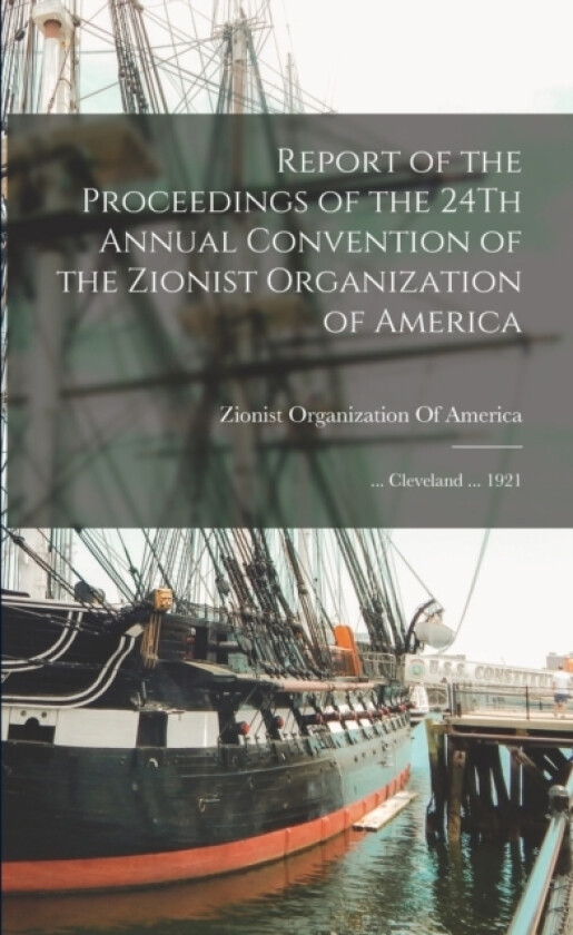 Report of the Proceedings of the 24Th Annual Convention of the Zionist Organization of America av Zionist Organization of America (Paperback)