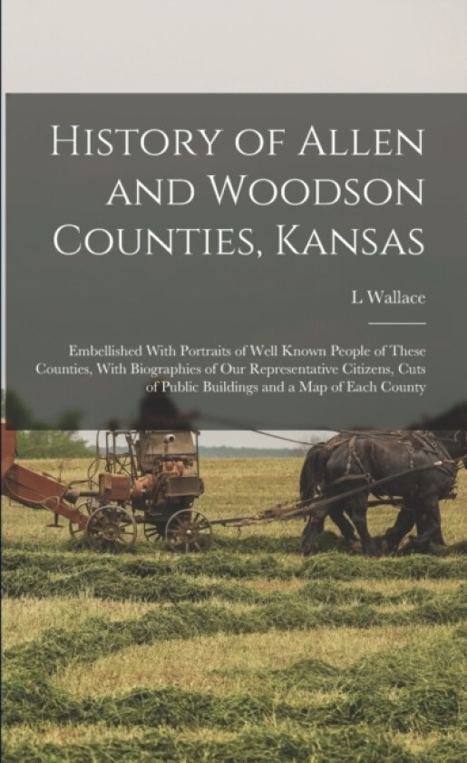 History of Allen and Woodson Counties, Kansas av L Wallace B 1861 Duncan (Paperback)