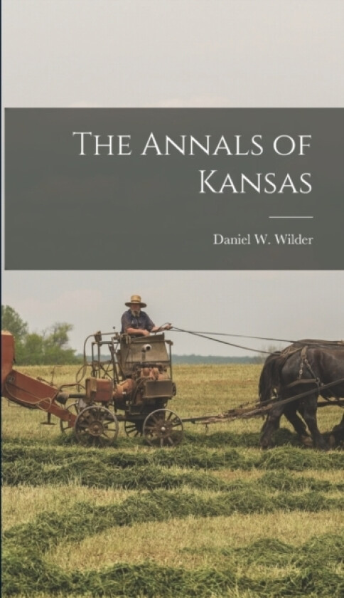 The Annals of Kansas av Daniel W Wilder (Hardcover)