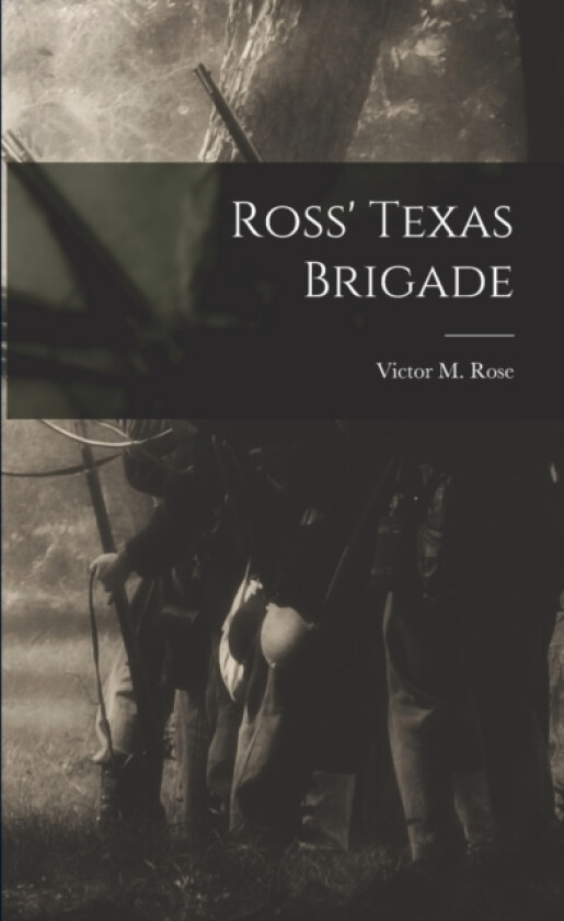 Ross' Texas Brigade av Victor M Rose (Paperback)