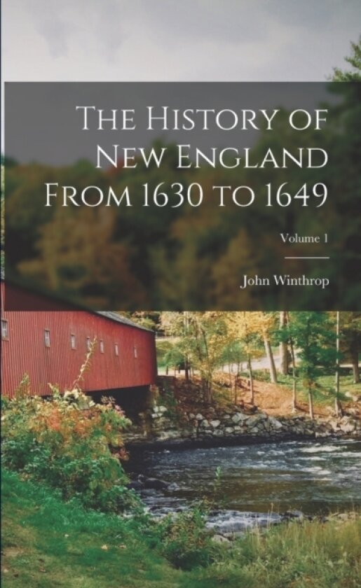 The History of New England From 1630 to 1649; Volume 1 av John Winthrop (Paperback)