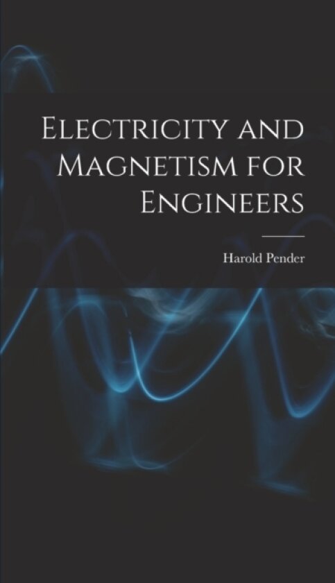 Electricity and Magnetism for Engineers av Harold Pender (Hardcover)