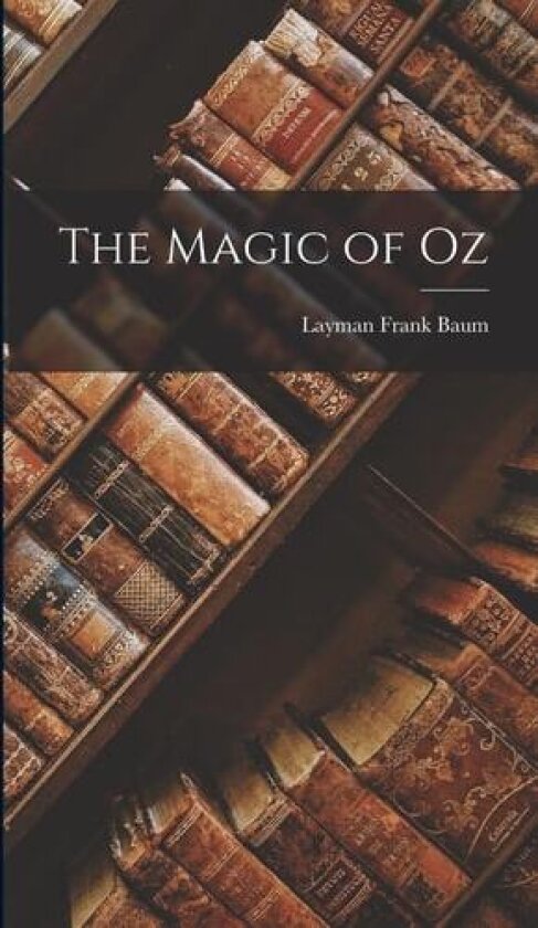 The Magic of Oz av Layman Frank Baum (Hardcover)
