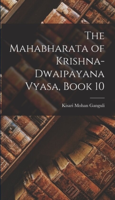 The Mahabharata of Krishna-Dwaipayana Vyasa, Book 10 av Kisari Mohan Ganguli (Hardcover)