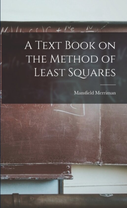 A Text Book on the Method of Least Squares av Mansfield Merriman (Paperback)