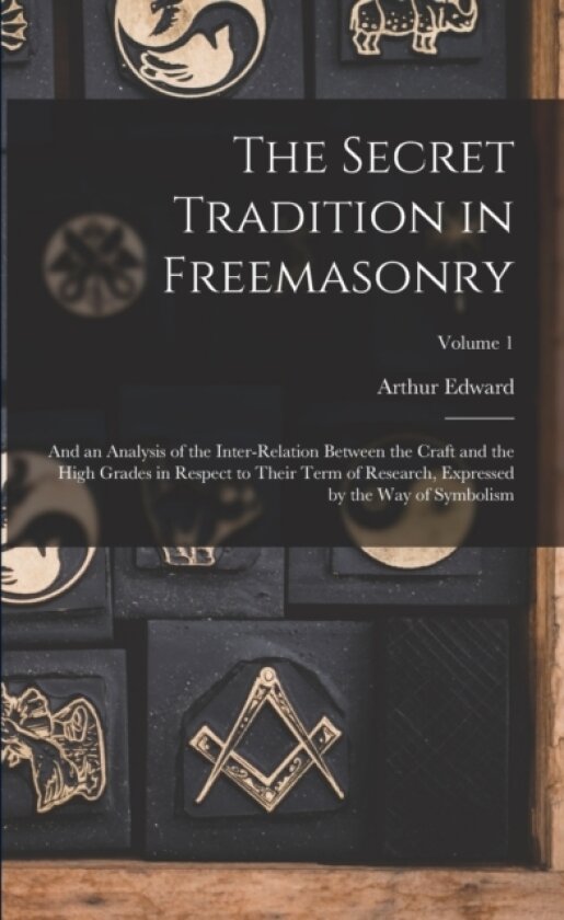 The Secret Tradition in Freemasonry av Arthur Edward 1857-1942 Waite (Paperback)