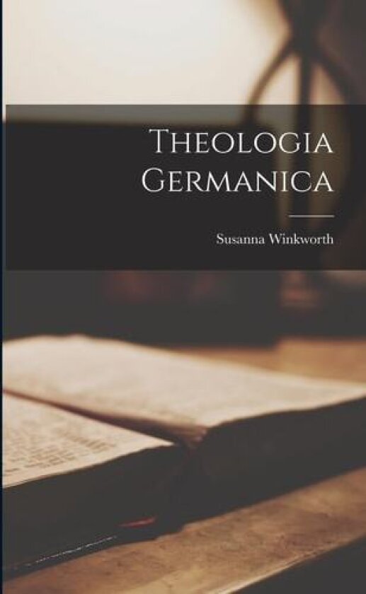 Theologia Germanica av Susanna Winkworth (Paperback)